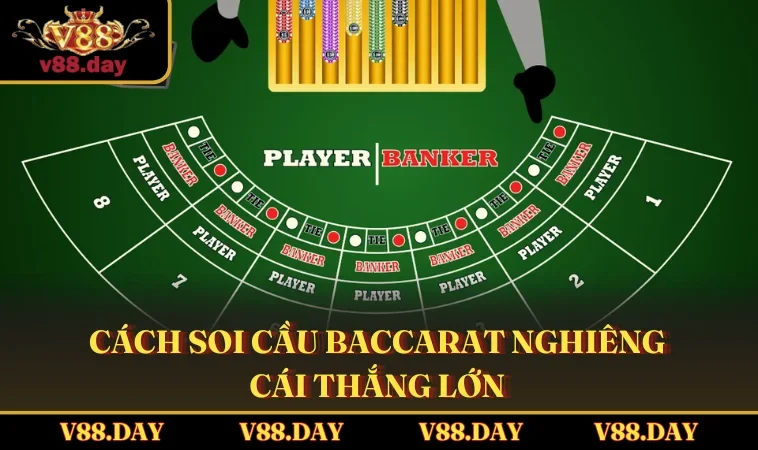 Cách soi cầu Baccarat nghiêng cái thắng lớn