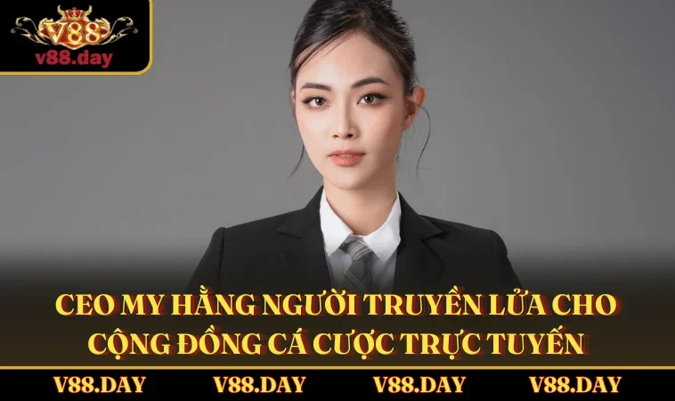 CEO My Hằng người truyền lửa cho cộng đồng cá cược trực tuyến