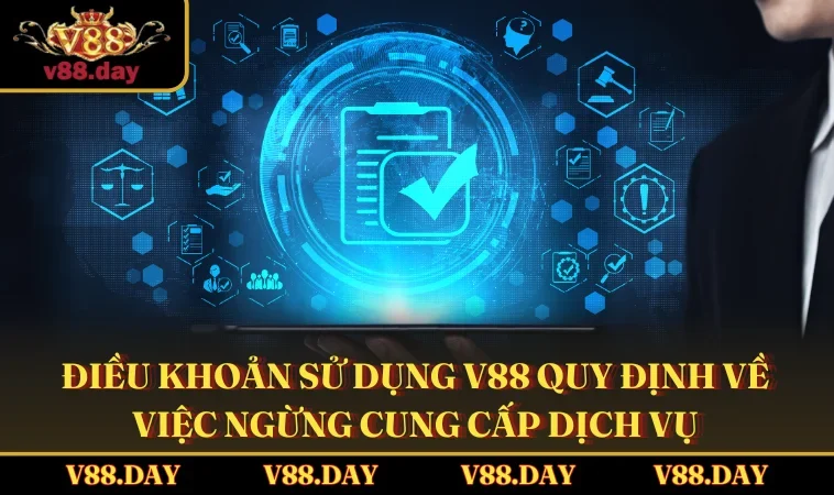 Điều khoản sử dụng V88 quy định về việc ngừng cung cấp dịch vụ