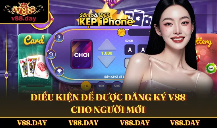 Điều kiện để được đăng ký V88 cho người mới