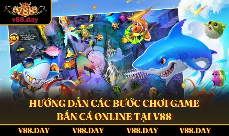 huong dan cac buoc choi game ban ca online tai v88 Hướng dẫn các bước chơi game Bắn Cá online tại V88