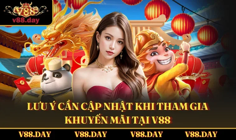 Lưu ý cần cập nhật khi tham gia khuyến mãi tại V88