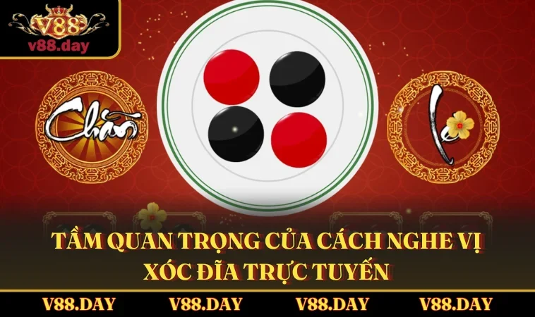 tam quan trong cua cach nghe vi xoc dia truc tuyen Tầm quan trọng của cách nghe vị Xóc Đĩa trực tuyến