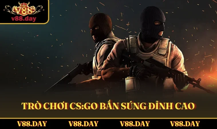 tro choi cs go ban sung dinh cao Trò chơi CS:GO bắn súng đỉnh cao